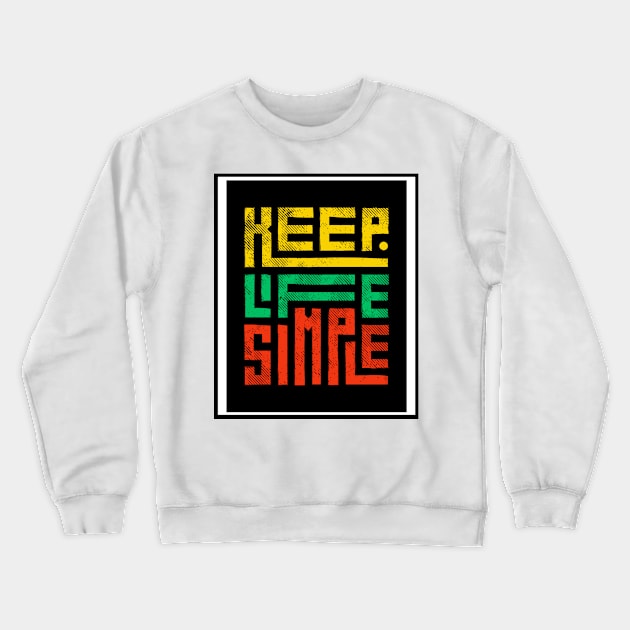 Keep Life Simple Crewneck Sweatshirt by THE HIGHLIGHTZ